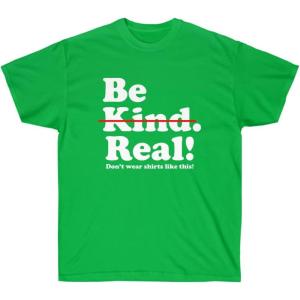 Be Kind – Real! T-Shirt(Irish Green)