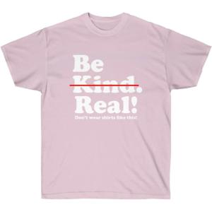 Be Kind – Real! T-Shirt(Light Pink)