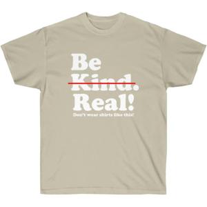 Be Kind – Real! T-Shirt(Sand)