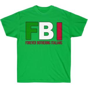 FBI – Forever Bothering Italians – Italian T-Shirt(Irish Green)