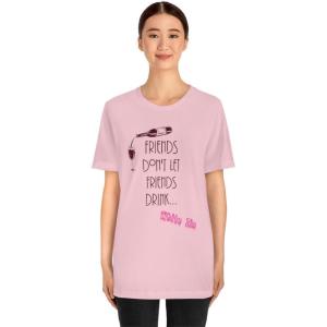 Friends Don’t Let Friends Drink White Zin Unisex Jersey Short Sleeve Tee(Pink)