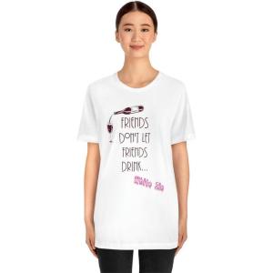 Friends Don’t Let Friends Drink White Zin Unisex Jersey Short Sleeve Tee(White)