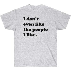 I Don’t Even Like The People I Like T-Shirt(Ash)