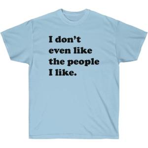 I Don’t Even Like The People I Like T-Shirt(Light Blue)