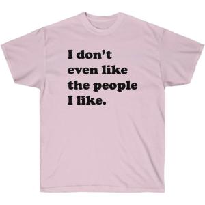 I Don’t Even Like The People I Like T-Shirt(Light Pink)