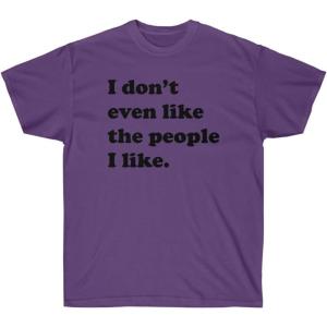 I Don’t Even Like The People I Like T-Shirt(Purple)