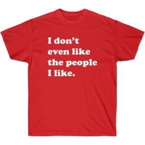 I Don’t Even Like The People I Like T-Shirt(Red)