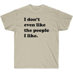 I Don’t Even Like The People I Like T-Shirt(Sand)