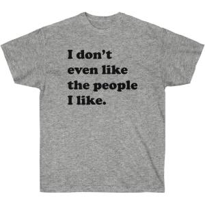 I Don’t Even Like The People I Like T-Shirt(Sport Grey)