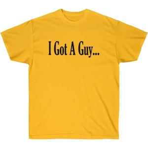 I Got A Guy Shirt(Gold)