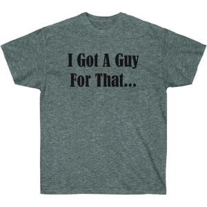I Got A Guy for That Shirt(Dark Heather)
