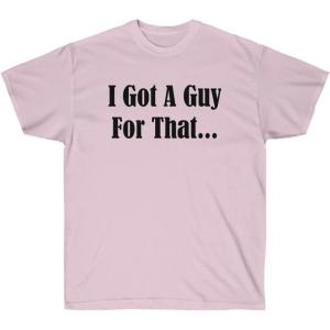 I Got A Guy for That Shirt(Light Pink)