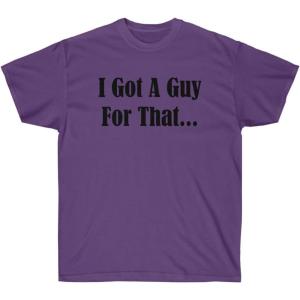 I Got A Guy for That Shirt(Purple)