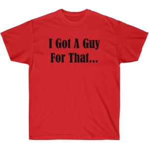 I Got A Guy for That Shirt(Red)