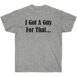 I Got A Guy for That Shirt(Sport Grey)