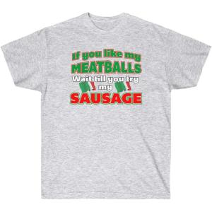 If You Like My Meatballs, You Should See My Sausage Shirt(Ash)