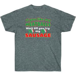If You Like My Meatballs, You Should See My Sausage Shirt(Dark Heather)