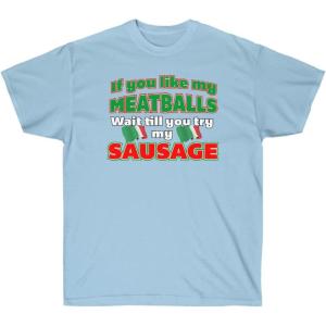 If You Like My Meatballs, You Should See My Sausage Shirt(Light Blue)