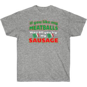 If You Like My Meatballs, You Should See My Sausage Shirt(Sport Grey)