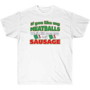 If You Like My Meatballs, You Should See My Sausage Shirt(White)