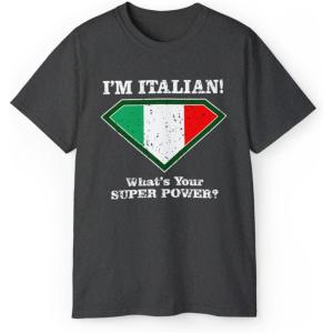 I’m Italian, What’s Your Super Power T-Shirt(Dark Heather)