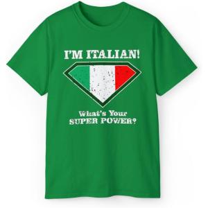 I’m Italian, What’s Your Super Power T-Shirt(Irish Green)