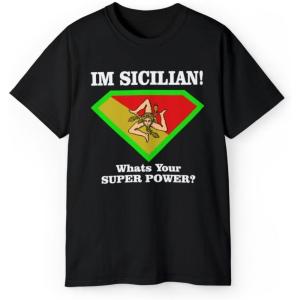 I’m Sicilian What’s Your Super Power T-Shirt(Black)