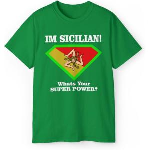 I’m Sicilian What’s Your Super Power T-Shirt(Irish Green)