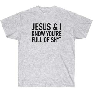 Jesus & I Know You’re Full of Sh*t Tee(Ash)