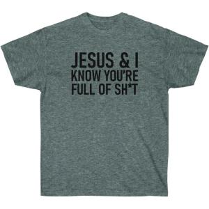 Jesus & I Know You’re Full of Sh*t Tee(Dark Heather)
