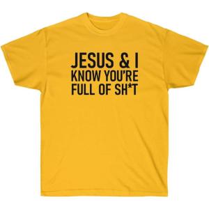 Jesus & I Know You’re Full of Sh*t Tee(Gold)