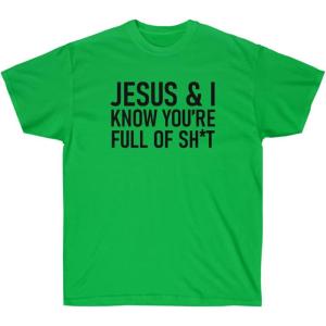 Jesus & I Know You’re Full of Sh*t Tee(Irish Green)