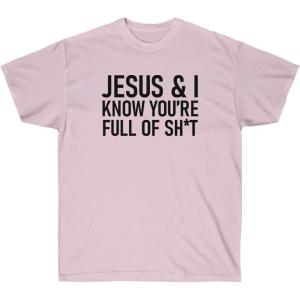 Jesus & I Know You’re Full of Sh*t Tee(Light Pink)