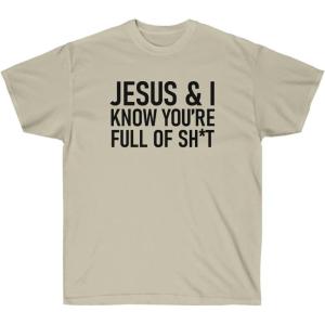 Jesus & I Know You’re Full of Sh*t Tee(Sand)