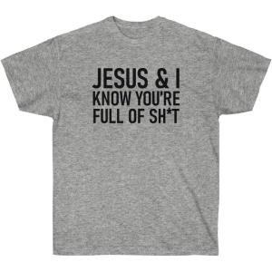 Jesus & I Know You’re Full of Sh*t Tee(Sport Grey)