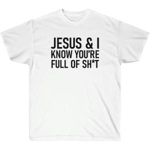 Jesus & I Know You’re Full of Sh*t Tee(White)