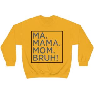 Ma Mama. Mom. Bruh! Sweatshirt(Gold)