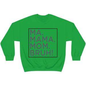 Ma Mama. Mom. Bruh! Sweatshirt(Irish Green)