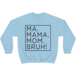 Ma Mama. Mom. Bruh! Sweatshirt(Light Blue)