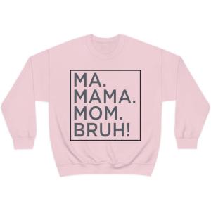 Ma Mama. Mom. Bruh! Sweatshirt(Light Pink)