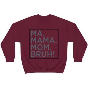 Ma Mama. Mom. Bruh! Sweatshirt(Maroon)