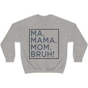 Ma Mama. Mom. Bruh! Sweatshirt(Sport Grey)