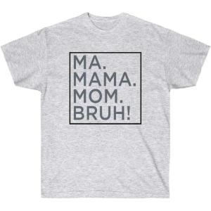 Ma Mama. Mom. Bruh! Tee(Ash)