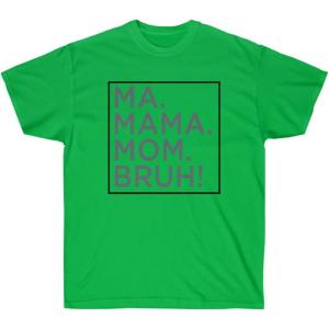 Ma Mama. Mom. Bruh! Tee(Irish Green)