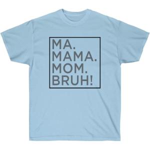 Ma Mama. Mom. Bruh! Tee(Light Blue)