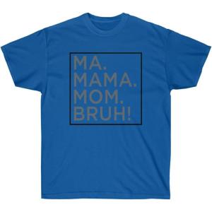 Ma Mama. Mom. Bruh! Tee(Royal)
