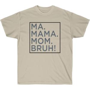 Ma Mama. Mom. Bruh! Tee(Sand)