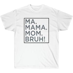 Ma Mama. Mom. Bruh! Tee(White)