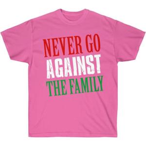 Never Go Against The Family T-Shirt(Azalea)