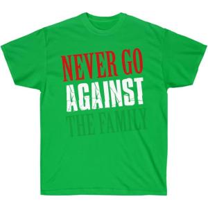 Never Go Against The Family T-Shirt(Irish Green)